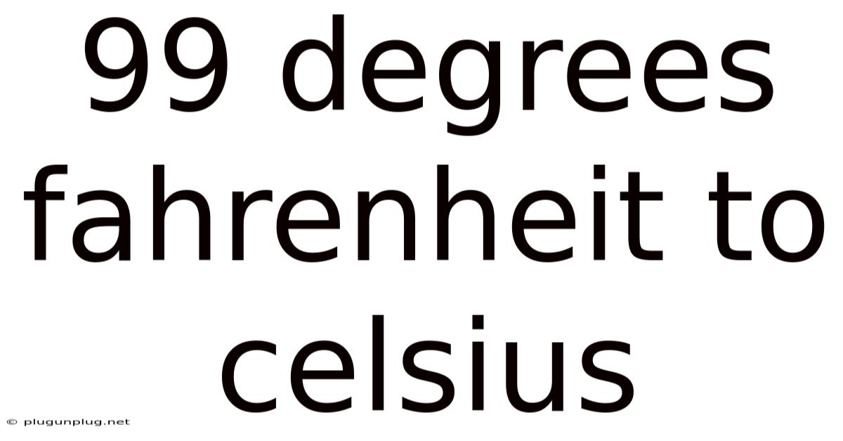 99 Degrees Fahrenheit To Celsius