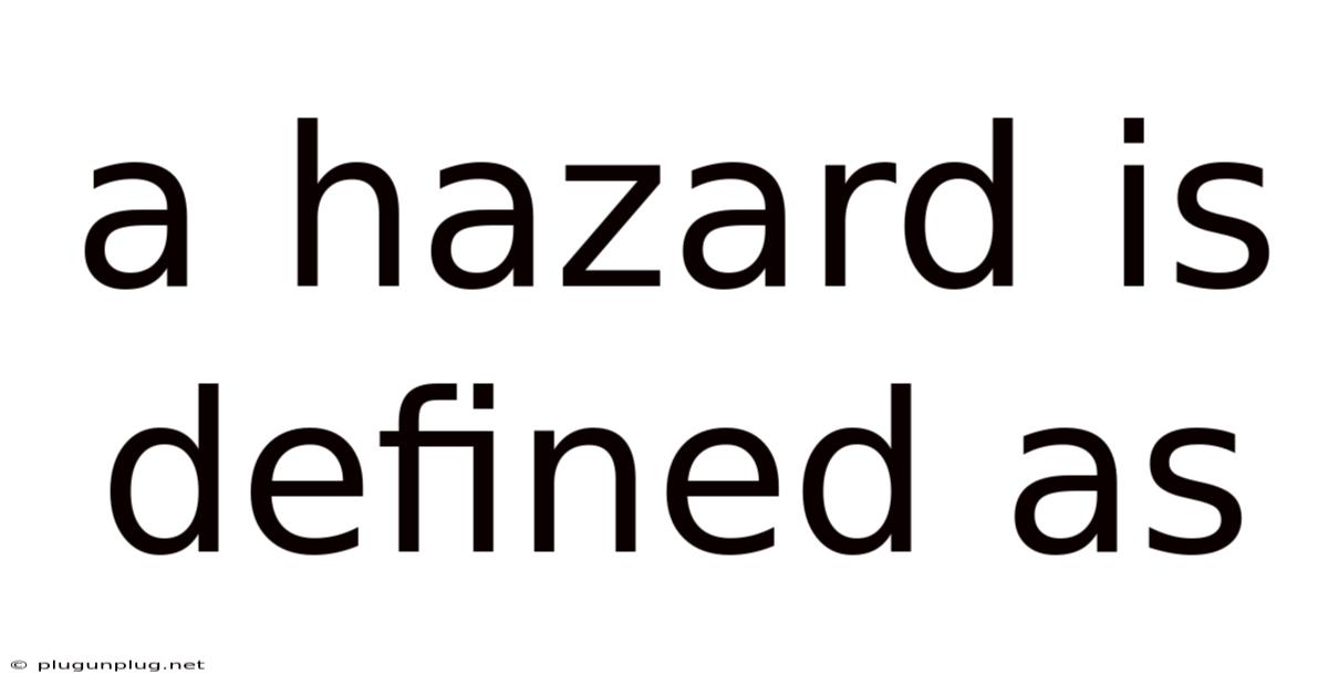 A Hazard Is Defined As