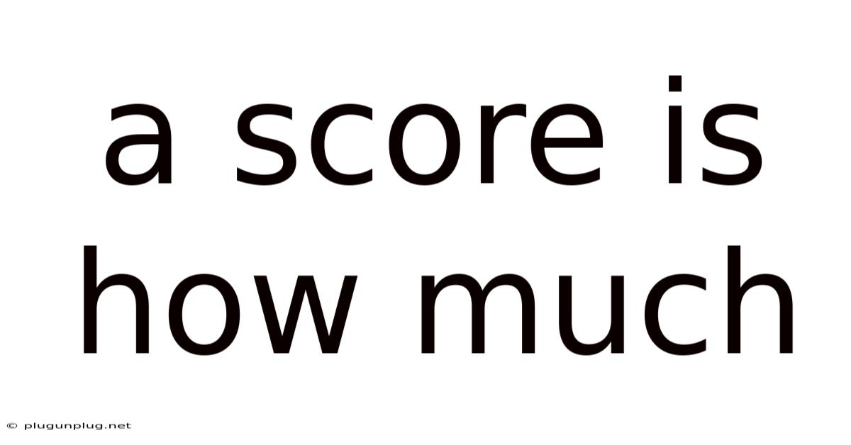 A Score Is How Much