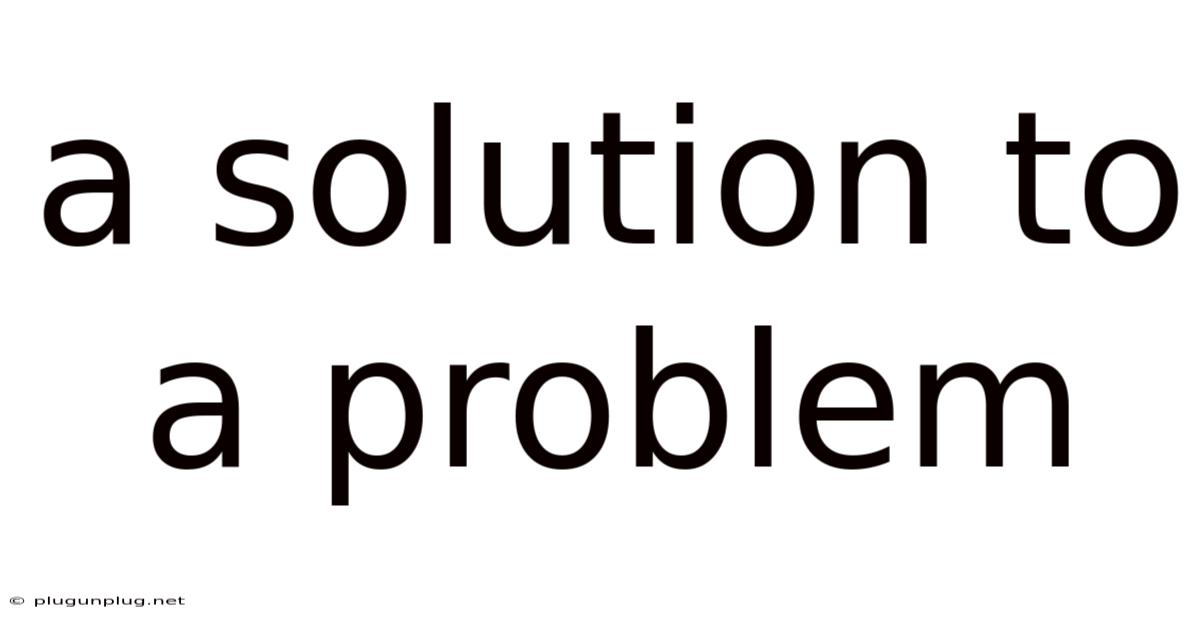 A Solution To A Problem