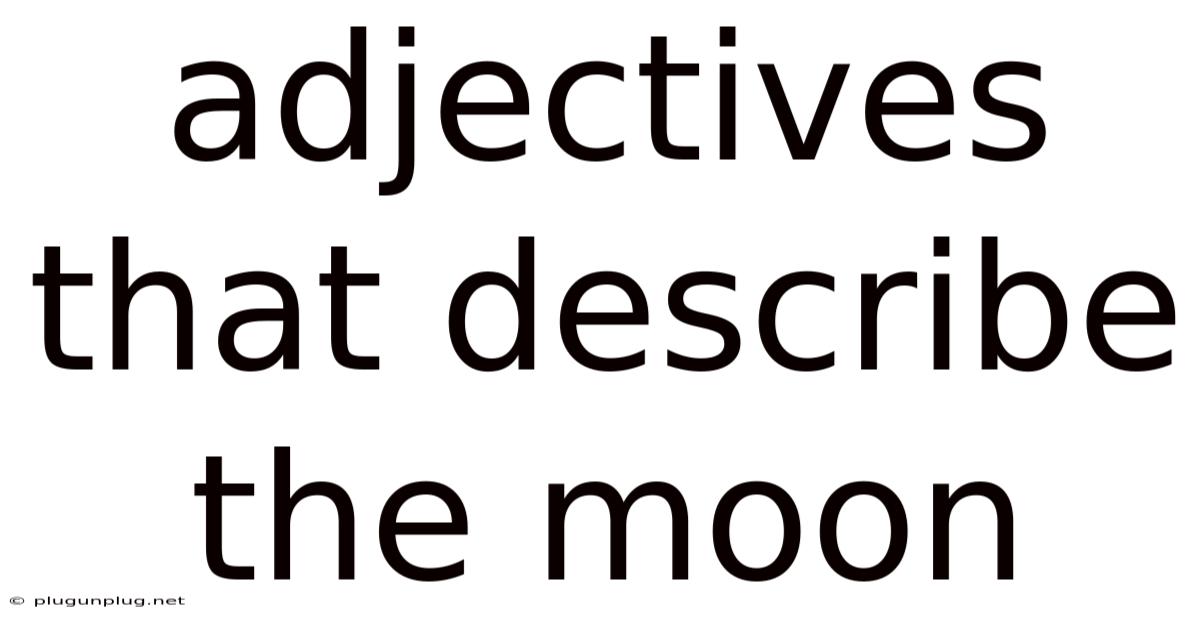 Adjectives That Describe The Moon