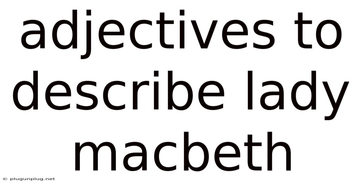Adjectives To Describe Lady Macbeth