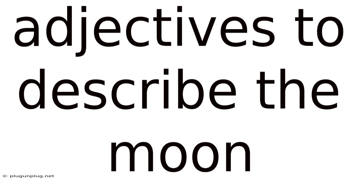 Adjectives To Describe The Moon