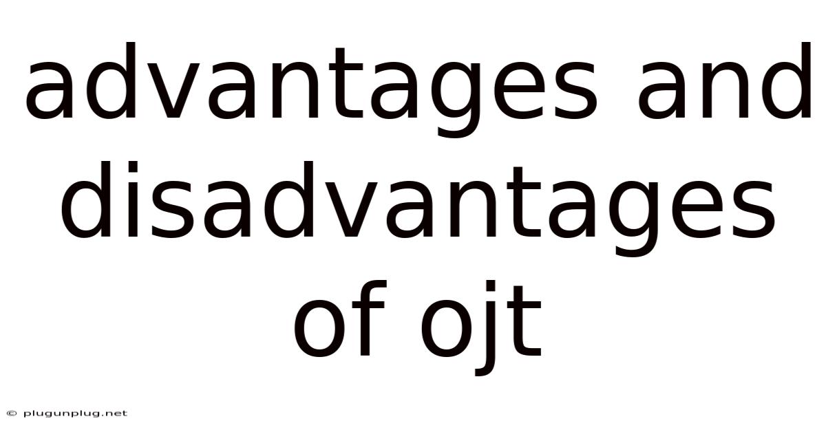 Advantages And Disadvantages Of Ojt
