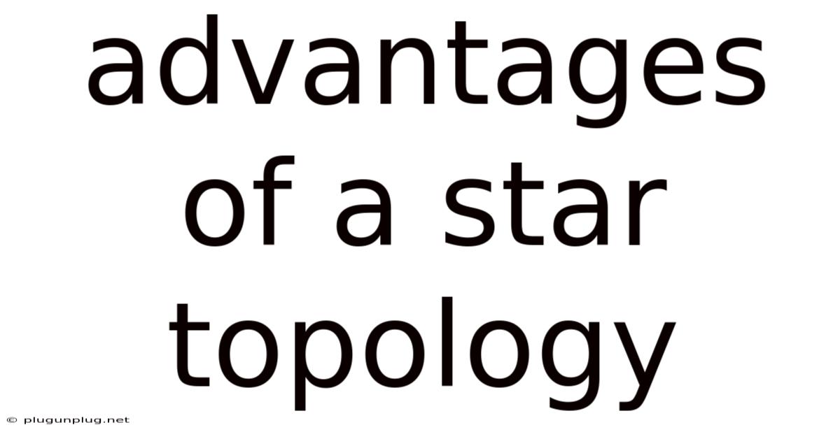 Advantages Of A Star Topology