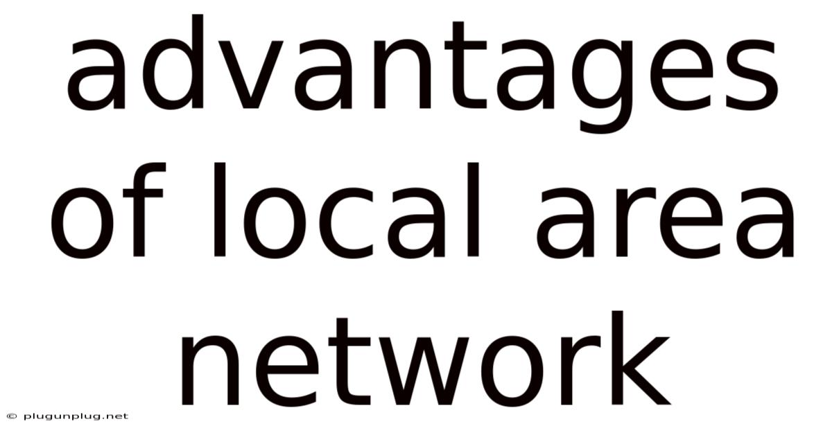 Advantages Of Local Area Network
