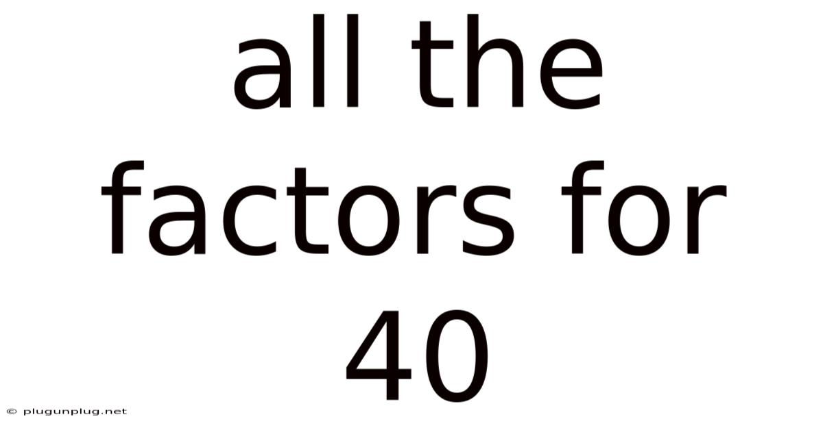 All The Factors For 40