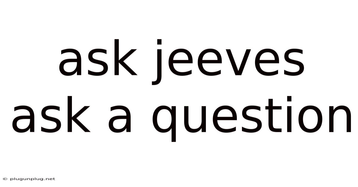 Ask Jeeves Ask A Question