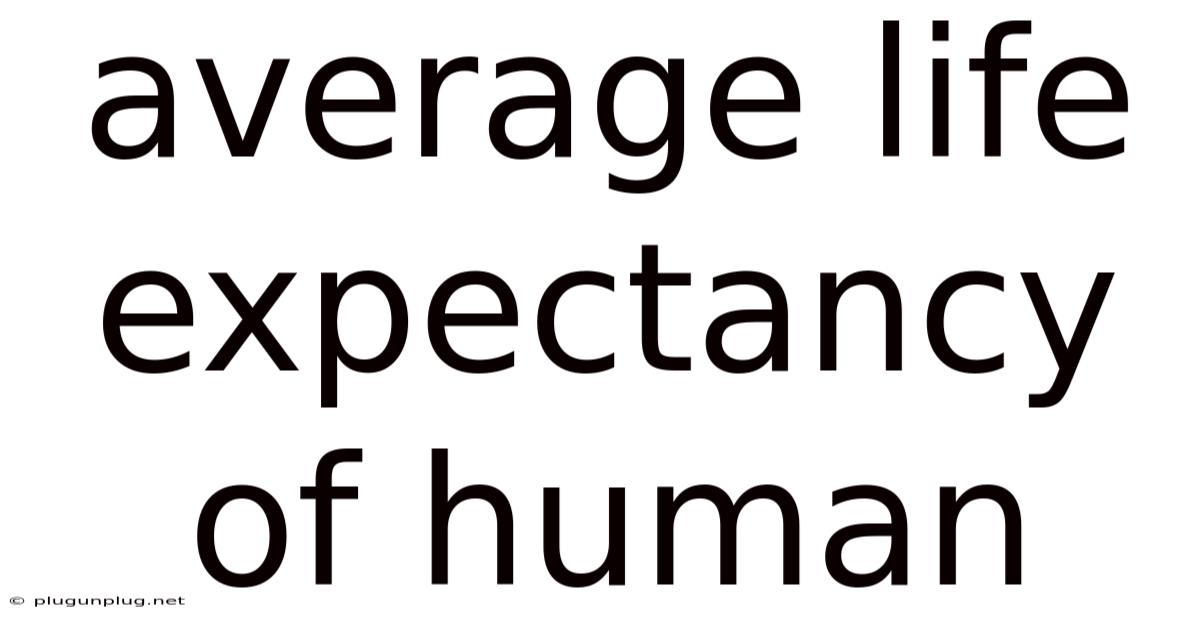 Average Life Expectancy Of Human