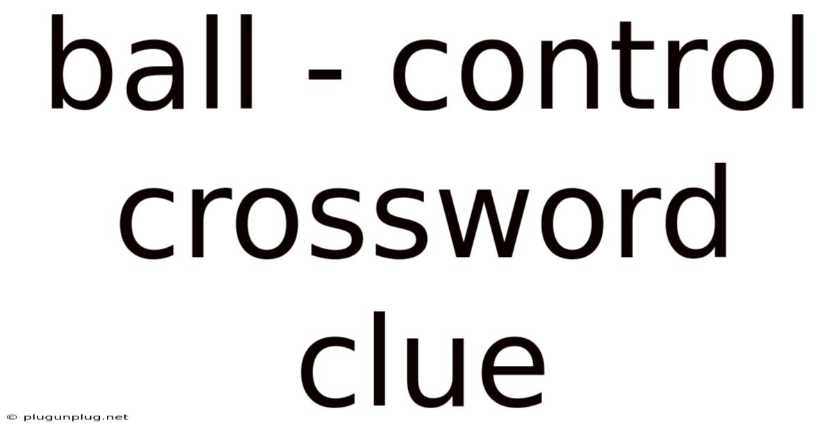 Ball - Control Crossword Clue