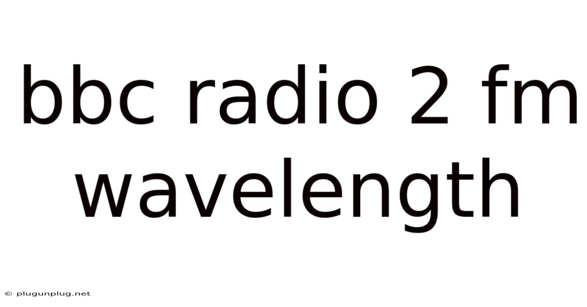 Bbc Radio 2 Fm Wavelength