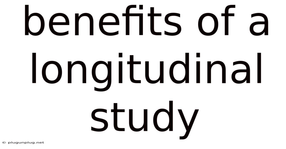 Benefits Of A Longitudinal Study