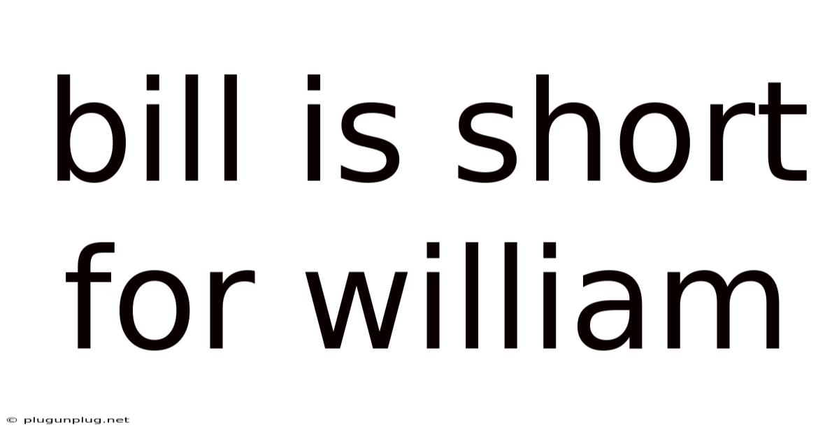 Bill Is Short For William