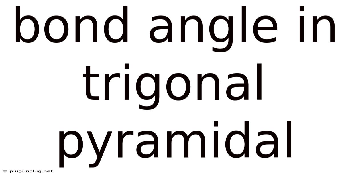 Bond Angle In Trigonal Pyramidal