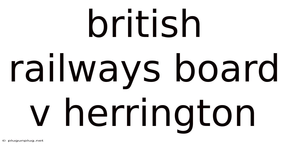 British Railways Board V Herrington