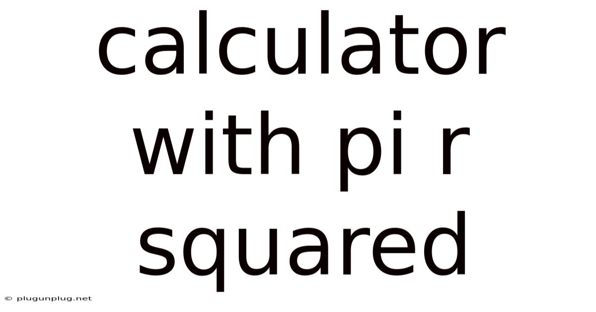 Calculator With Pi R Squared