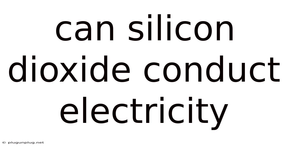 Can Silicon Dioxide Conduct Electricity