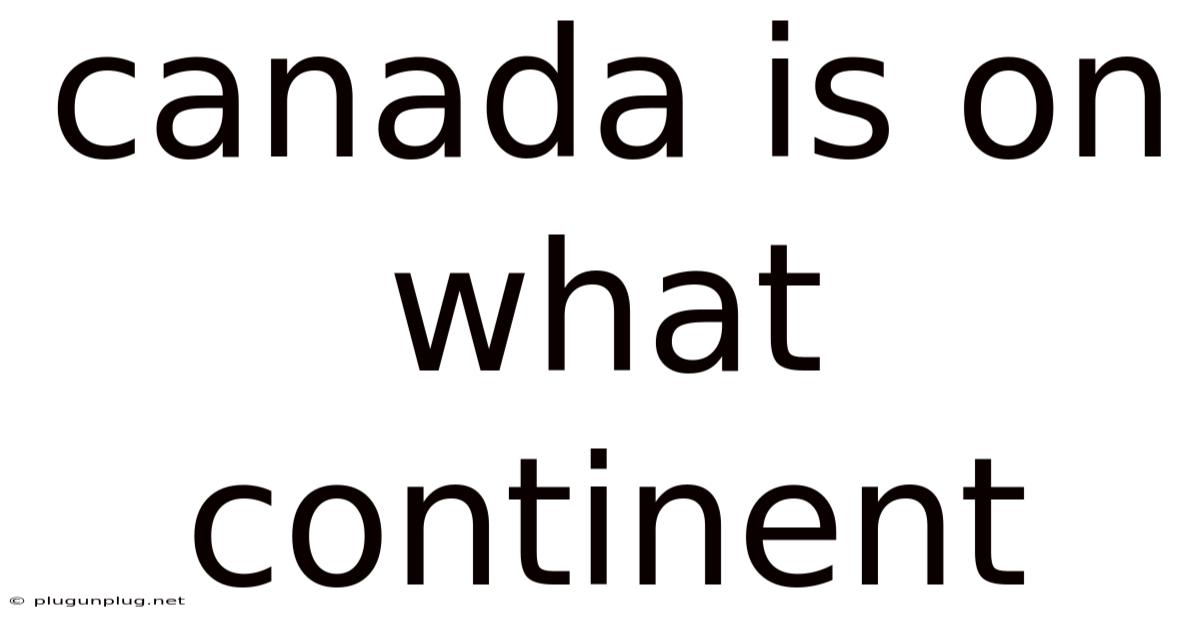 Canada Is On What Continent