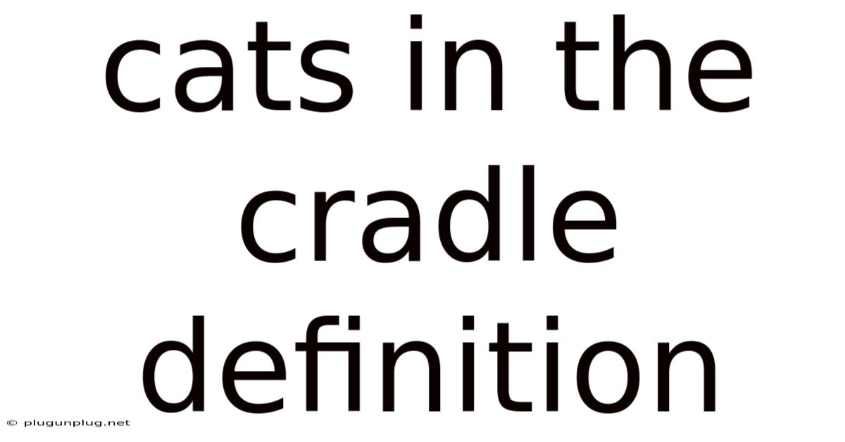 Cats In The Cradle Definition