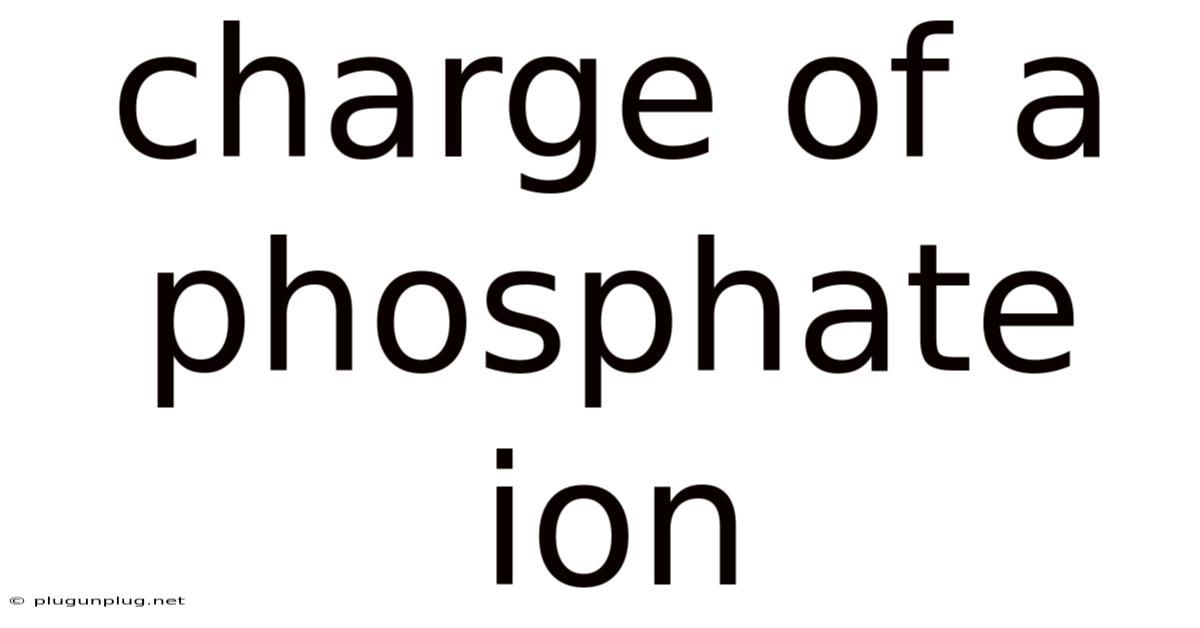 Charge Of A Phosphate Ion