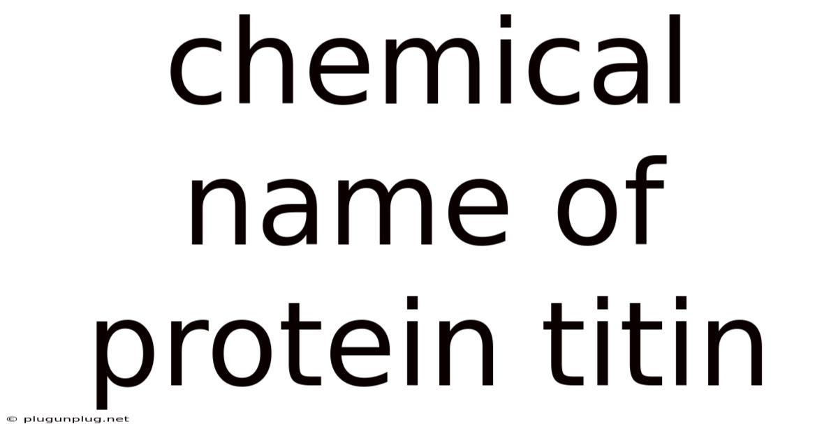 Chemical Name Of Protein Titin