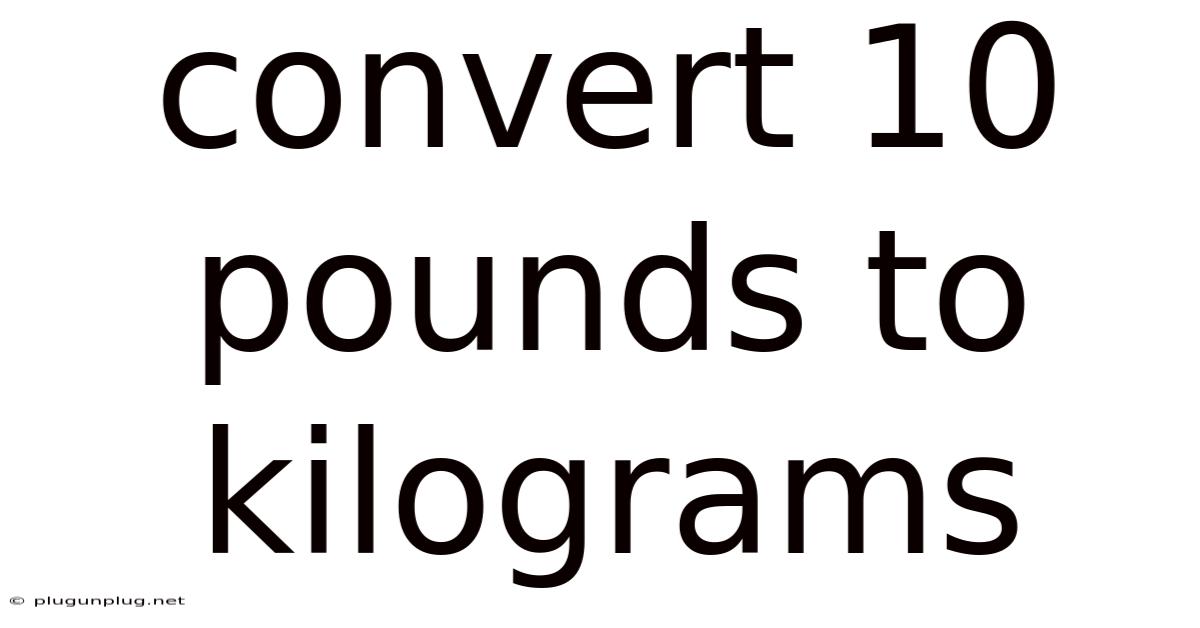 Convert 10 Pounds To Kilograms