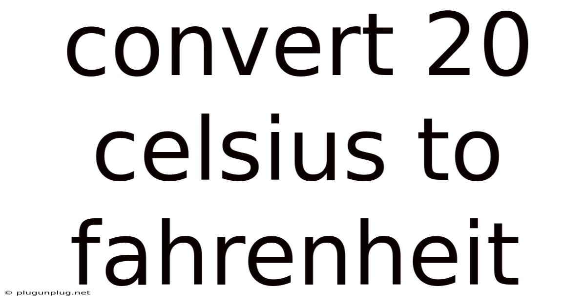 Convert 20 Celsius To Fahrenheit