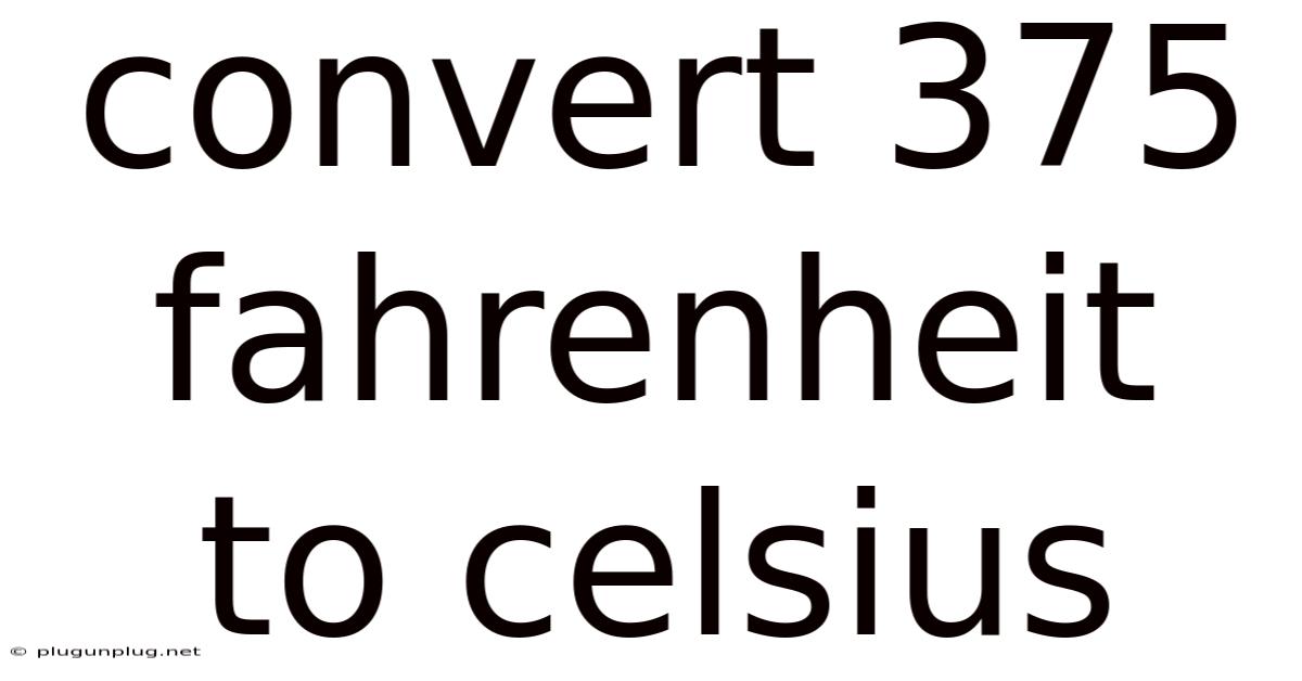 Convert 375 Fahrenheit To Celsius