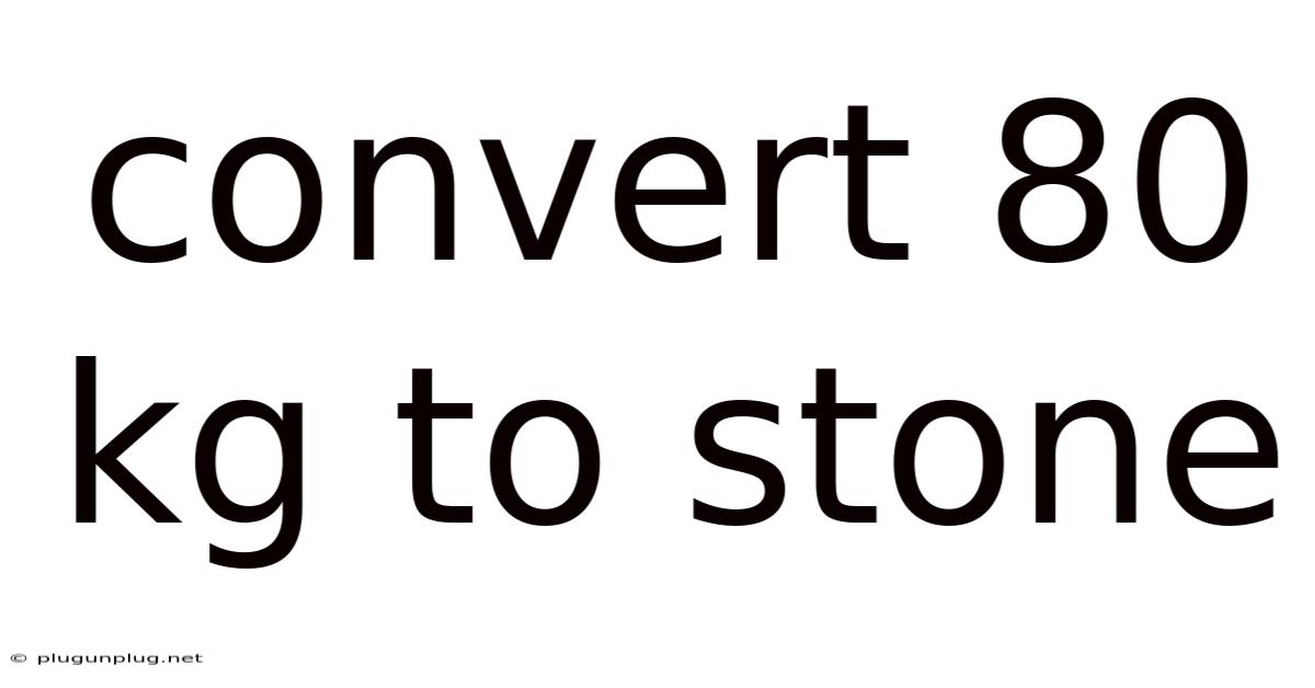 Convert 80 Kg To Stone