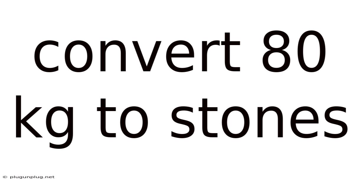 Convert 80 Kg To Stones