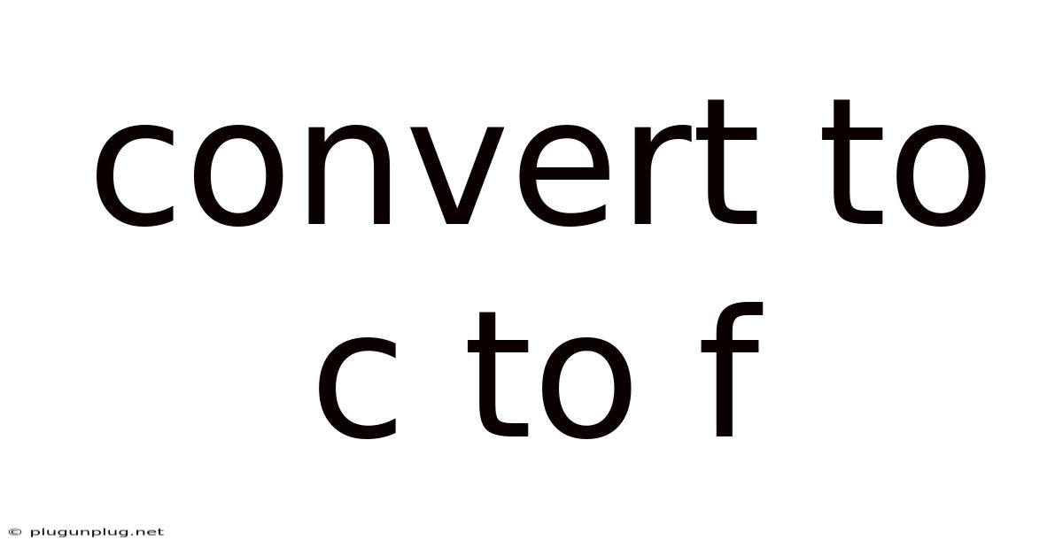 Convert To C To F