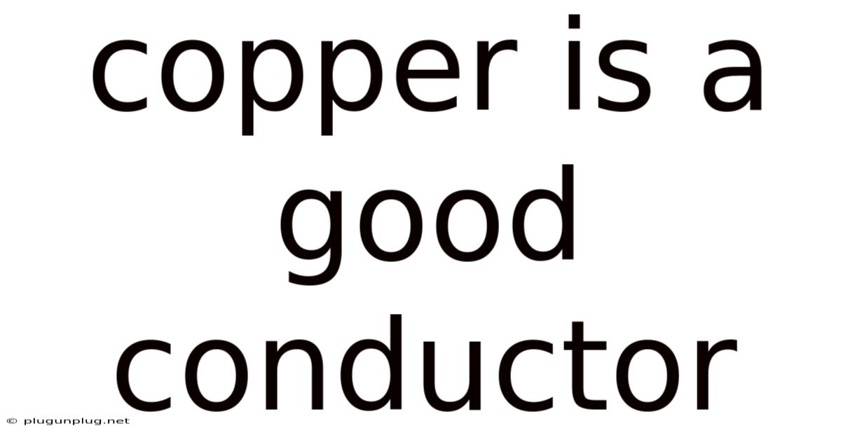 Copper Is A Good Conductor