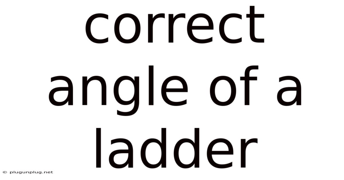 Correct Angle Of A Ladder