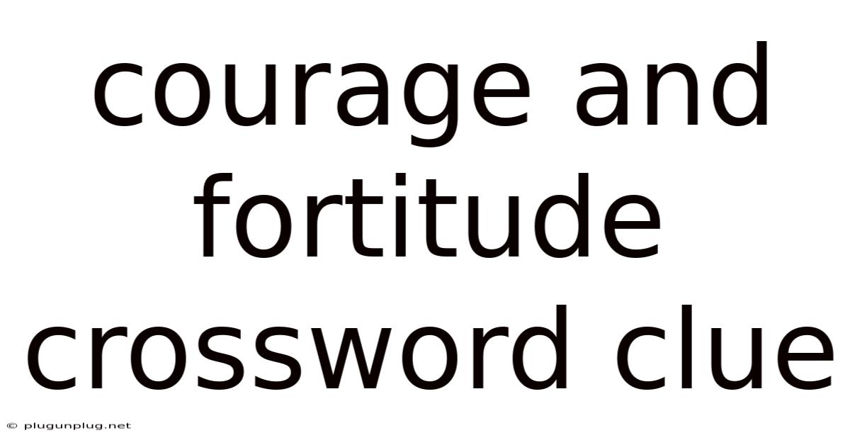Courage And Fortitude Crossword Clue