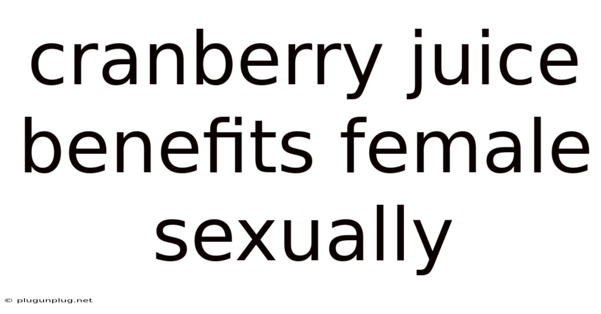 Cranberry Juice Benefits Female Sexually