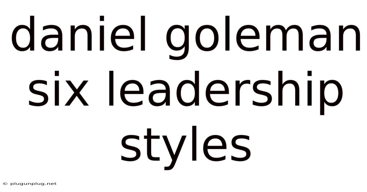 Daniel Goleman Six Leadership Styles