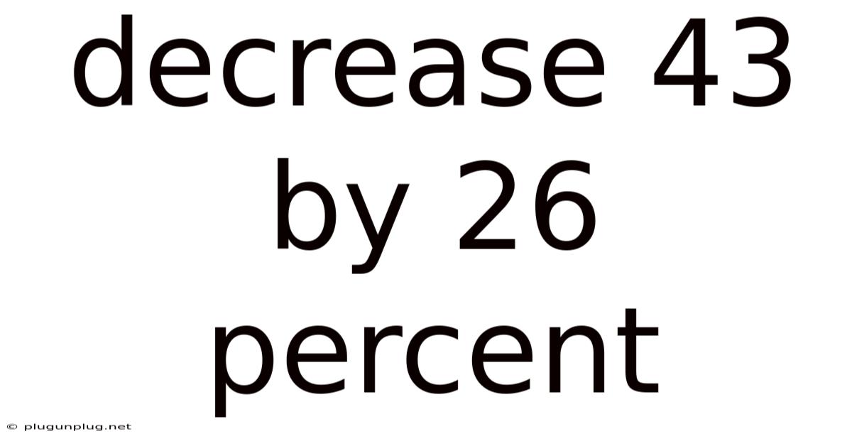 Decrease 43 By 26 Percent