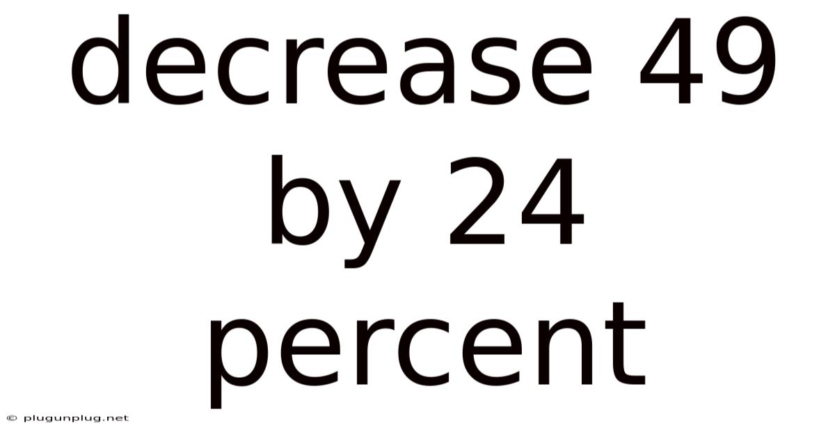 Decrease 49 By 24 Percent
