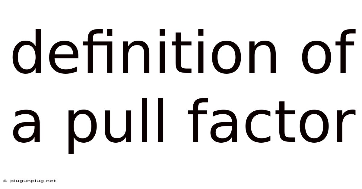 Definition Of A Pull Factor