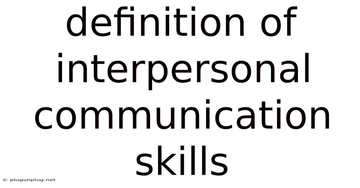 Definition Of Interpersonal Communication Skills