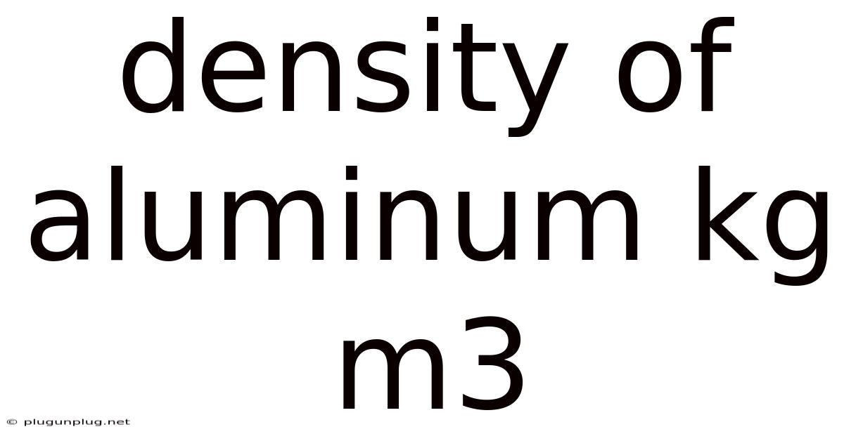 Density Of Aluminum Kg M3