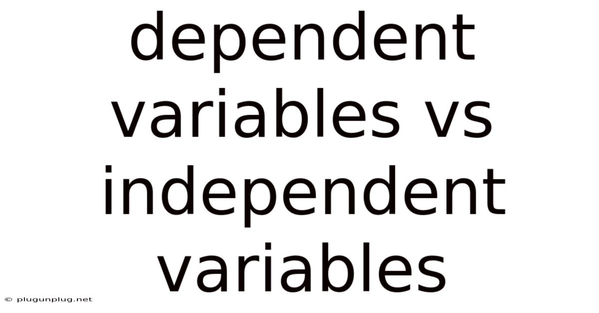 Dependent Variables Vs Independent Variables