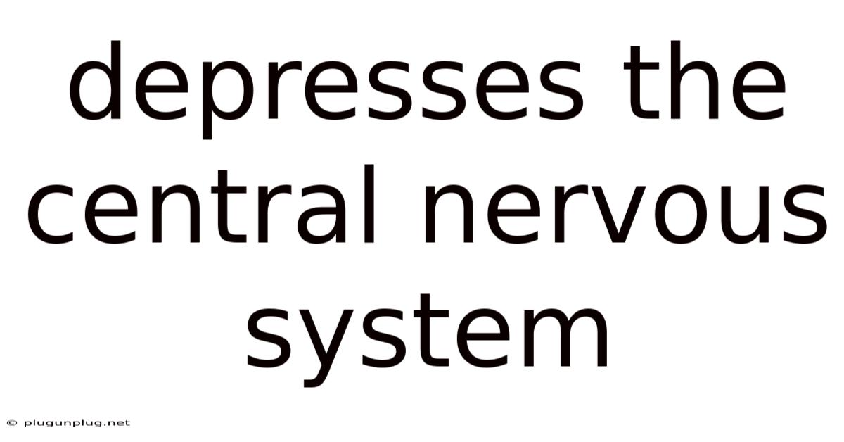 Depresses The Central Nervous System