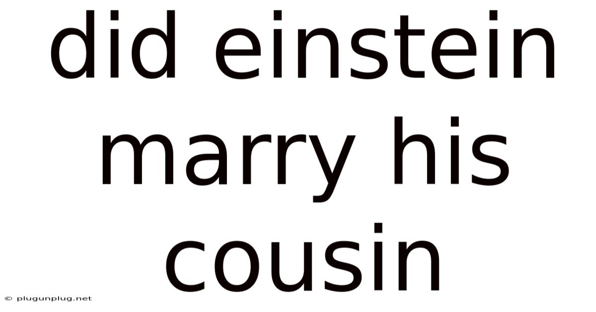 Did Einstein Marry His Cousin