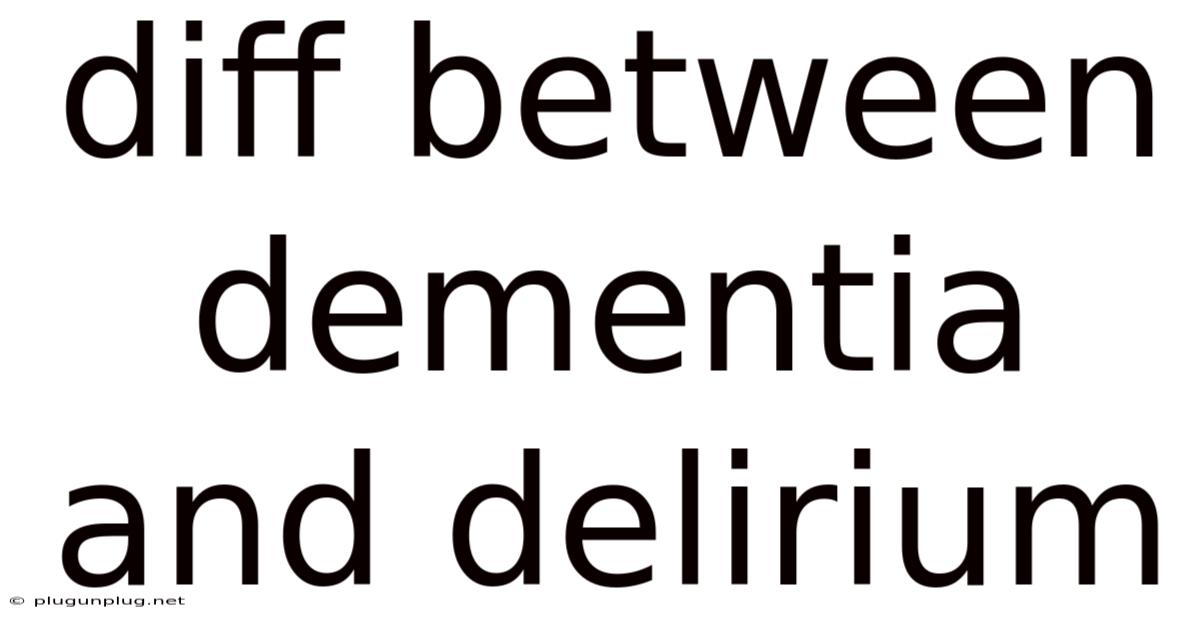 Diff Between Dementia And Delirium