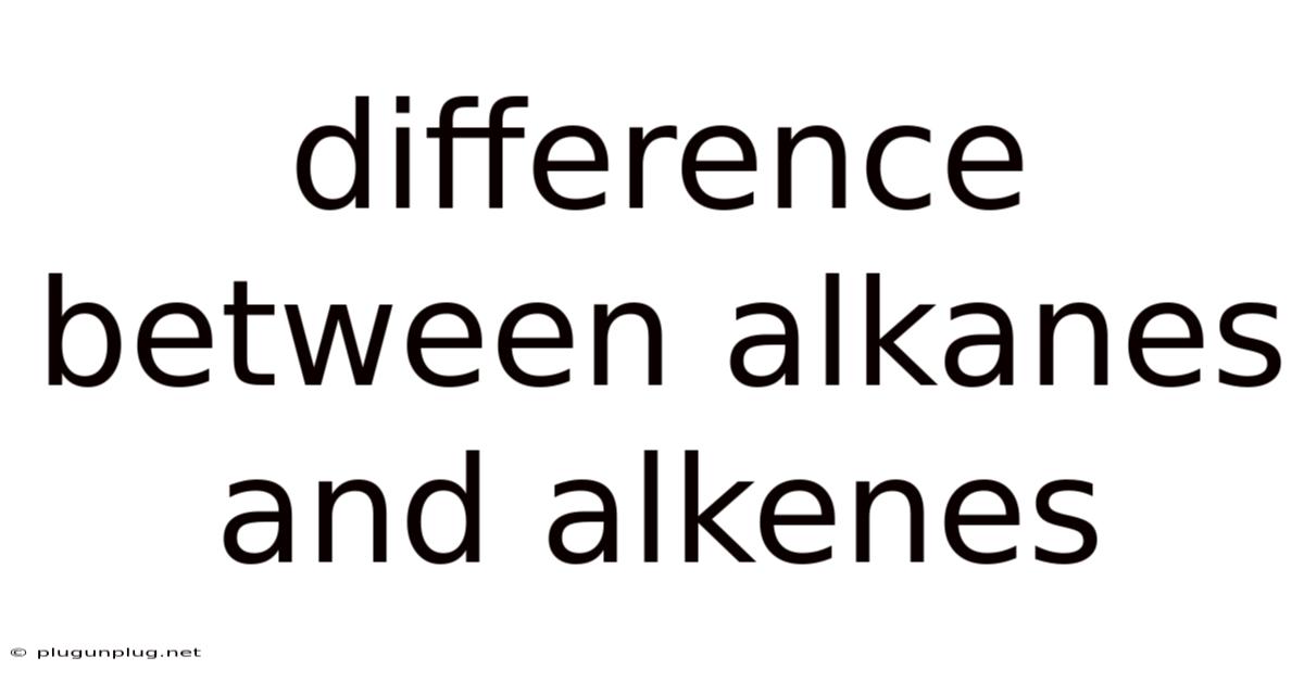 Difference Between Alkanes And Alkenes