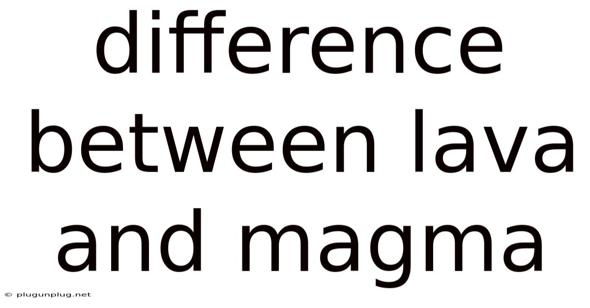 Difference Between Lava And Magma