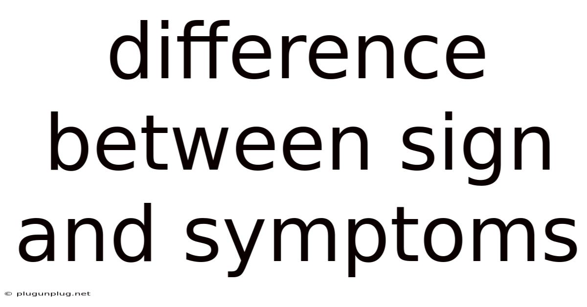 Difference Between Sign And Symptoms