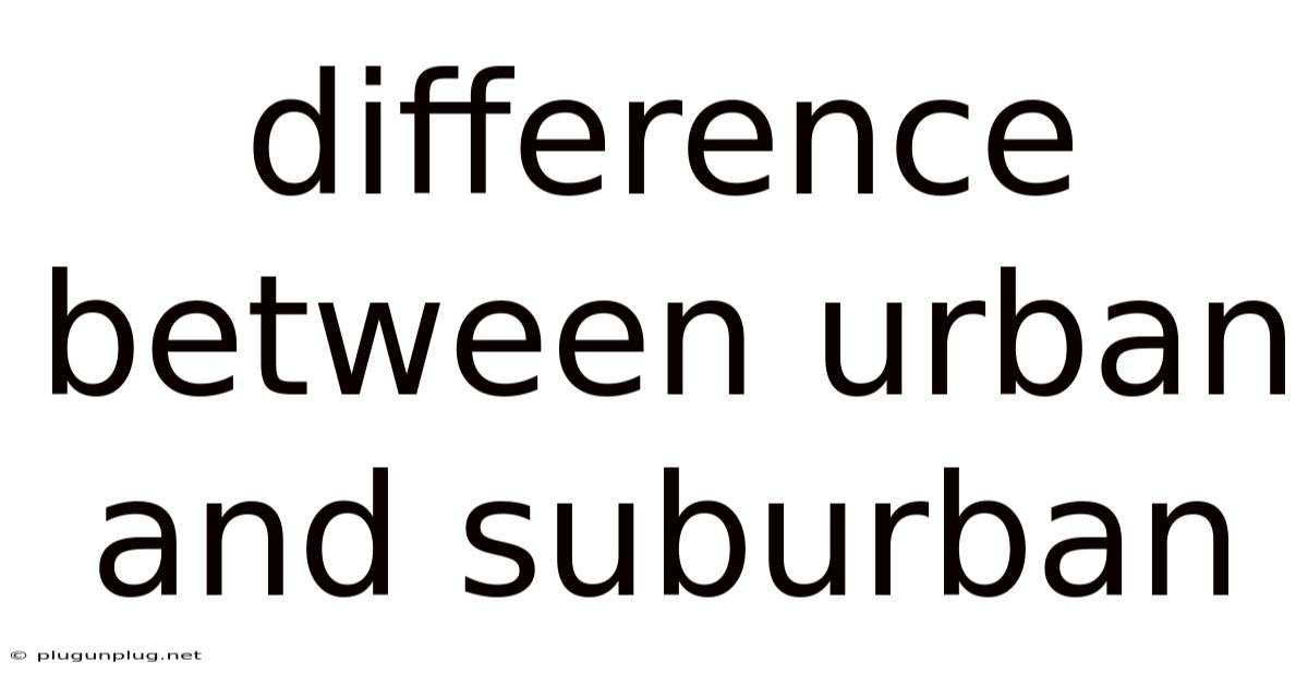 Difference Between Urban And Suburban