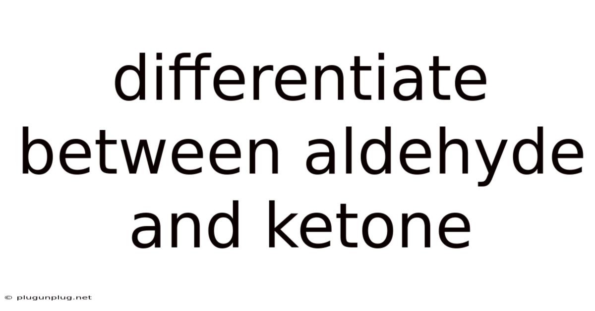 Differentiate Between Aldehyde And Ketone